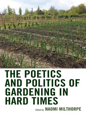 cover image of The Poetics and Politics of Gardening in Hard Times